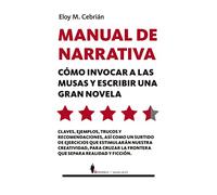 Manual de Narrativa: Cómo invocar a las musas y escribir una gran novela (Manuales)