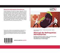 Manual de Nefropatías Hereditarias: Enfoque Práctico para crear una Consulta Monográfica de Enfermedades Hereditarias en Nefrología