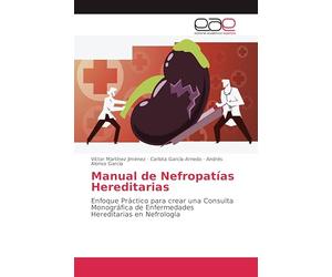 Manual de Nefropatías Hereditarias: Enfoque Práctico para crear una Consulta Monográfica de Enfermedades Hereditarias en Nefrología