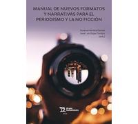 Manual de nuevos formatos y narrativas para el periodismo y la no ficcion (Plural)