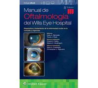 Manual de Oftalmología del Wills Eye Hospital: Diagnóstico y tratamiento de la enfermedad ocular en la consulta y urgencias (Spanish Edition)