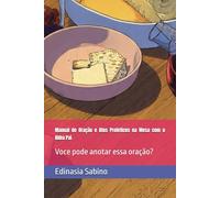 Manual de Oração e Atos Profeticos na Mesa com o Abba Pai: Voce pode anotar essa oração?