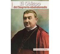 Manual de oraciones: Biografía de san Manuel González García, obispo de Palencia y antes de Málaga (El Obispo del Sagrario abandonado)