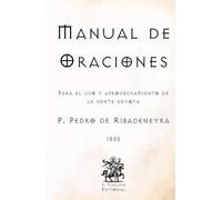 Manual de Oraciones: Para el uso y aprovechamiento de la gente devota (Facsímil de 1835) (Clásicos Católicos de El Templario Editorial)