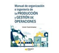 Manual de organizacion e ingenieria de la produccion y gestion de operaciones