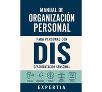 MANUAL DE ORGANIZACIÓN PERSONAL PARA PERSONAS CON DIS: DESORIENTACIÓN SENSORIAL