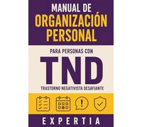 MANUAL DE ORGANIZACIÓN PERSONAL PARA PERSONAS CON TND: TRASTORNO NEGATIVISTA DESAFIANTE