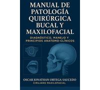 Manual de Patología Quirúrgica Bucal y Maxilofacial: Diagnóstico, manejo y principios anatomo-clínicos (Tratado Integral de Cirugía Oral y Maxilofacial)