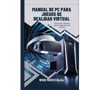 Manual de PC para juegos de realidad virtual: Guía para crear y optimizar un juego de realidad virtual de alto rendimiento