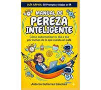 Manual de Pereza Inteligente: 50 Prompts Estratégicos para que la IA trabaje y tú vivas mejor