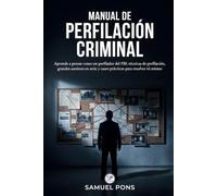 Manual de Perfilación Criminal: Aprende a pensar como un perfilador del FBI: técnicas de perfilación, grandes asesinos en serie y casos prácticos para resolver tú mismo (Psicología oscura)