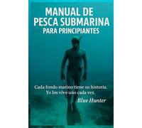 Manual de pesca submarina para principiantes: Cada fondo marino tiene su historia. Yo los vivo uno cada vez