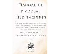 Manual de Piadosas Meditaciones: Escrito por los Padres Paúles de la Congregación de la Misión (Facsímil de 1833) (Clásicos Católicos de El Templario Editorial)