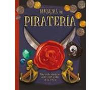 MANUAL DE PIRATERÍA. TODO LO QUE NECESITAS SABER SOBRE LA VIDA DE UN PIRATA (Inantil)