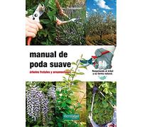 Manual de poda suave: árboles frutales y ornamentales: 13 (Guías para la Fertilidad de la Tierra)