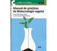MANUAL DE PRÁCTICAS DE BIOTECNOLOGIA VEGETAL (Cuadernos de trabajo de la Universidad de Granada)