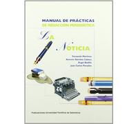 Manual de prácticas de redacción periodística: La noticia (Cuadernos de prácticas)