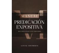 Manual de Predicación Expositiva: Recuerda Lo Que Has Aprendido