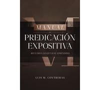 Manual de Predicación Expositiva: Recuerda Lo Que Has Aprendido