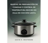 MANUAL DE PREPARACIÓN DE COMIDAS Y CONTROL DE TEMPERATURA SEGURO EN OLLA DE COCCIÓN LENTA