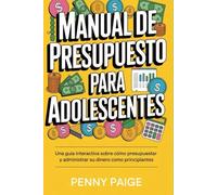 Manual De Presupuesto Para Adolescentes: Una guía interactiva sobre cómo presupuestar y administrar su dinero como principiantes