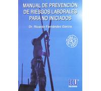 Manual de prevención de riesgos laborales para no iniciados: Conceptos para la formación de técnicos de prevención de nivel básico y los recursos preventivos (SIN COLECCION)