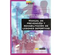 Manual de prevención y rehabilitación de lesiones deportivas: 1 (Actividad física y deporte. Salud y tiempo libre)