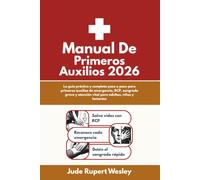 Manual De Primeros Auxilios 2026: La guía práctica y completa paso a paso para primeros auxilios de emergencia, RCP, sangrado grave y atención vital para adultos, niños y lactantes