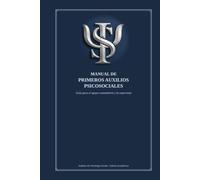 Manual de Primeros Auxilios Psicosociales: Teoría, Práctica y Abordaje Clínico-Comunitario de las Situaciones de Crisis