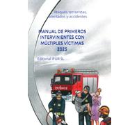 MANUAL DE PRIMEROS INTERVINIENTES CON MÚLTIPLES VÍCTIMAS 2025: Ataques terroristas, atentados y accidentes