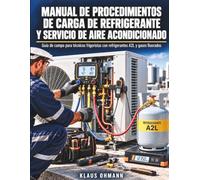 MANUAL DE PROCEDIMIENTOS DE CARGA DE REFRIGERANTE Y SERVICIO DE AIRE ACONDICIONADO: Guía de campo para técnicos frigoristas con refrigerantes A2L y gases fluorados