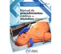 MANUAL DE PROCEDIMIENTOS MEDICOS EN SIMULADORES CLINICOS (MANUAL MODERNO)
