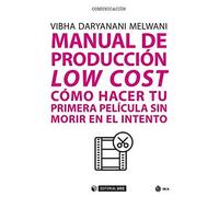 MANUAL DE PRODUCCIÓN LOW COST: Cómo hacer tu primera película sin morir en el intento: 700 (Manuales (Comunicación))