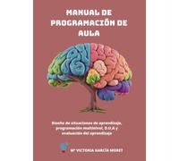 MANUAL DE PROGRAMACIÓN DE AULA: Diseño de situaciones de aprendizaje, programación multinivel, D.U.A y evaluación del aprendizaje
