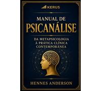MANUAL DE PSICANÁLISE: DA METAPSICOLOGIA À PRÁTICA CLÍNICA CONTEMPORÂNEA