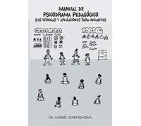 Manual de Psicodrama Pedagógico Sus Técnicas y Aplicaciones para Iniciantes.