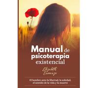 Manual de Psicoterapia Existencial: El ser humano ante la soledad, la libertad, la muerte y el sentido de la vida