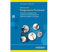 Manual de Psiquiatría Perinatal. Guía para el manejo de los trastornos mentales durante el embarazo, posparto y lactancia