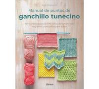 Manual de puntos de ganchillo tunecino: 150 puntos básicos con muestras de tamaño real, diagramas y fotografías paso a paso. (COSTURA/PUNTO/GANCHILLO)
