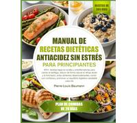 MANUAL DE RECETAS DIETÉTICAS ANTIACIDEZ SIN ESTRÉS PARA PRINCIPIANTES: 400+ recetas bajas en acidez y antiinflamatorias para calmar el esófago, ... evitar alimentos desencadenantes, comer con