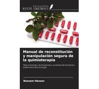 Manual de reconstitución y manipulación segura de la quimioterapia: Para oncólogos, farmacéuticos, auxiliares de farmacia y enfermeros de oncología