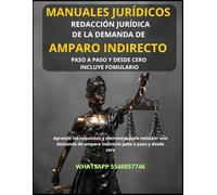 Manual de redacción de la Demanda de Amparo Indirecto: Aprende a redactar una demanda de amparo indirecto paso a paso y desde cero.