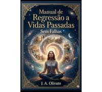 Manual de Regressão a Vidas Passadas: Protocolo sem Falhas