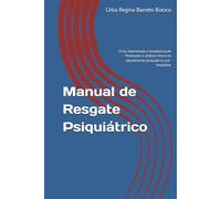 Manual de Resgate Psiquiátrico: Crise, intervenção e hospitalização - Protocolos e prática clínica no atendimento psiquiátrico pré-hospitalar (Coleção Resgate Psiquiátrico)