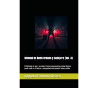 Manual de Rock Urbano y Callejero (Vol. 3): El Método de los 3 Acordes: Cómo componer tu primer himno punk-rock en 24 horas y maquetarlo en casa sin saber solfeo
