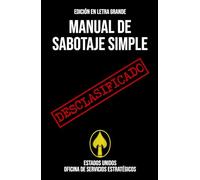 Manual de Sabotaje Simple (EDICIÓN EN LETRA GRANDE): Manual desclasificado de la Segunda Guerra Mundial sobre técnicas de sabotaje para interrumpir las operaciones enemigas