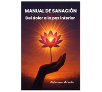 MANUAL DE SANACIÓN: Del dolor a la paz interior