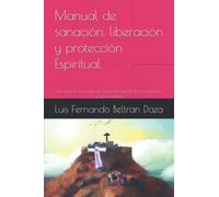 Manual de sanación, liberación y protección Espiritual: Las mejores oraciones de Sanación, liberación y protección y como usarlas