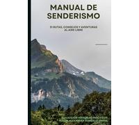 Manual De Senderismo: 31 Rutas, consejos y aventuras al aire libre (Manuales prácticos)