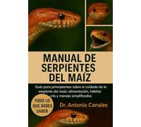 MANUAL DE SERPIENTES DEL MAÍZ: Guía para principiantes sobre el cuidado de la serpiente del maíz: alimentación, hábitat, cría y manejo simplificados